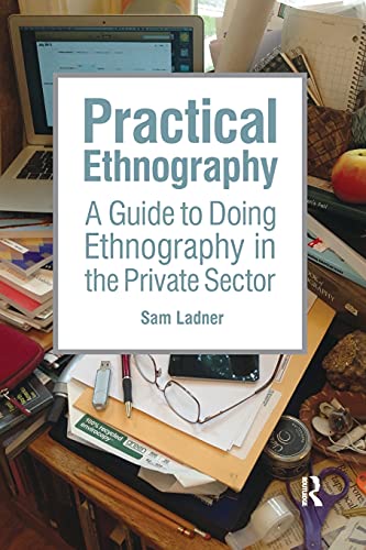 Practical Ethnography A Guide to Doing Ethnography in the Private Sector [Paperback]