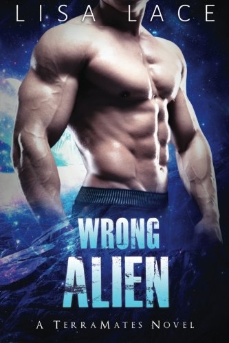Wrong Alien A Scifi Alien Mail Order Bride Romance (terramates) (volume 6) [Paperback]