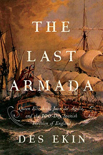 The Last Armada Queen Elizabeth, Juan del &193guila, and Hugh O&39Neill Th [Paperback]