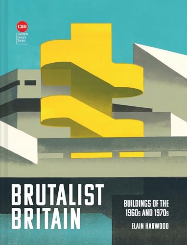 Brutalist Britain Buildings of the 1960s and 1970s [Hardcover]