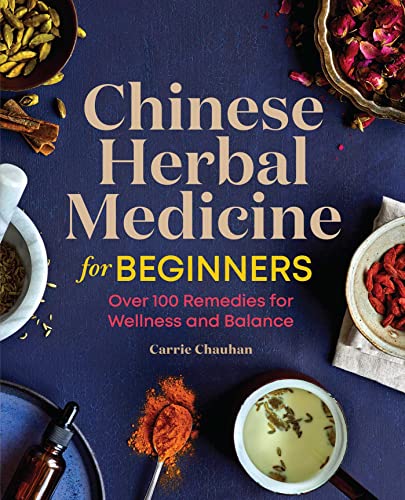 Chinese Herbal Medicine for Beginners Over 100 Remedies for Wellness and Balanc [Paperback]