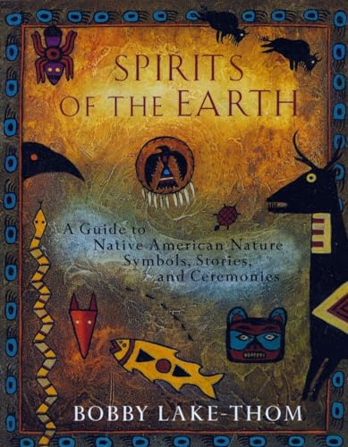 Spirits of the Earth A Guide to Native American Nature Symbols, Stories, and Ce [Paperback]
