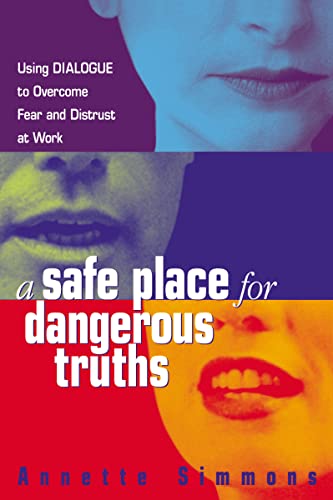 A Safe Place for Dangerous Truths Using Dialogue to Overcome Fear and   Distrus [Paperback]