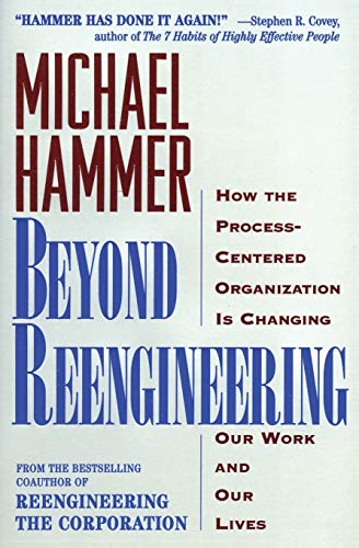 Beyond Reengineering How the Process-Centered Organization Will Change Our Work [Paperback]