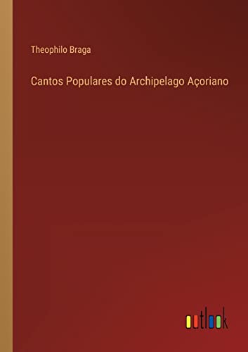 Cantos Populares Do Archipelago Acoriano