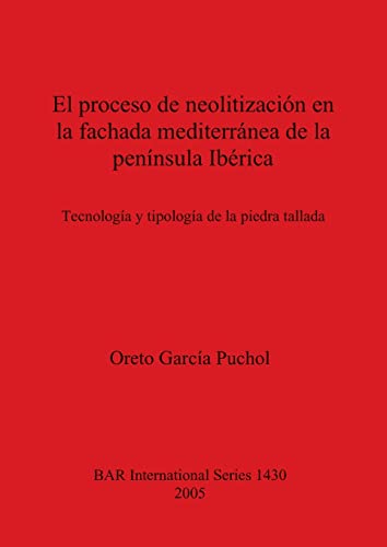 El proceso de neolitizacion en la fachada mediterranea de la peninsula Iberica [Paperback]