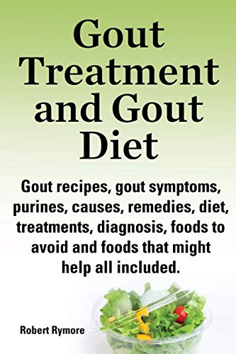 Gout Treatment And Gout Diet. Gout Recipes, Gout Symptoms, Purines, Causes, Reme [Paperback]