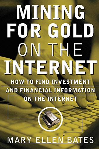 Mining For Gold On The Internet How To Find Investment And Financial Informatio [Paperback]