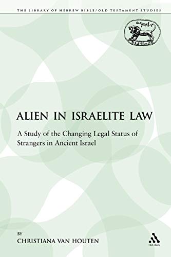 The Alien in Israelite Law A Study of the Changing Legal Status of Strangers in [Paperback]
