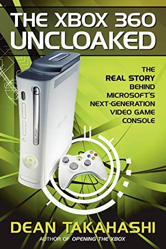 The Xbox 360 Uncloaked The Real Story Behind Microsoft's Next-Generation Video [Paperback]