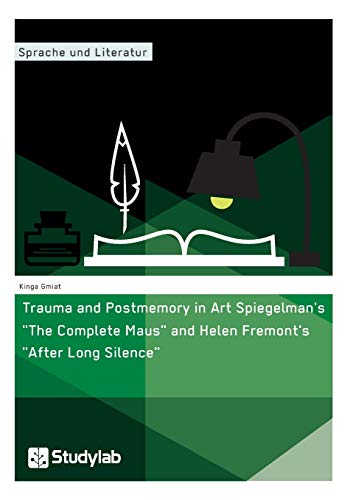 Trauma and Postmemory in Art Spiegelman's the Complete Maus and Helen Fremont's  [Paperback]