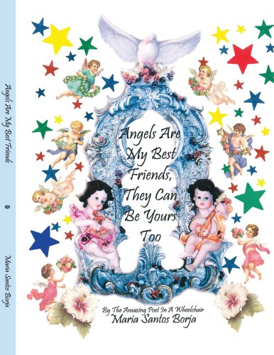 Angels Are My Best Friends They Can Be Yours Too [Paperback]