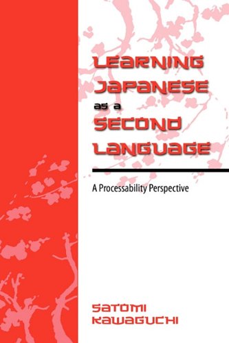 Learning Japanese As A Second Language A Processability Perspective [Hardcover]