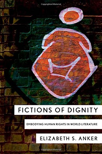 Fictions Of Dignity Embodying Human Rights In World Literature [Hardcover]