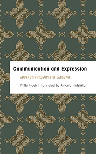 Communication and Expression Adorno's Philosophy of Language [Hardcover]