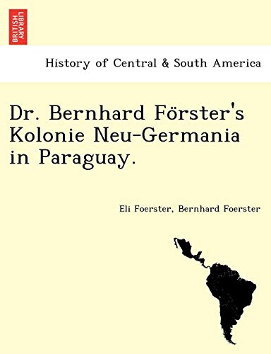 Dr. Bernhard Fo Rster's Kolonie Neu-Germania in Paraguay [Paperback]