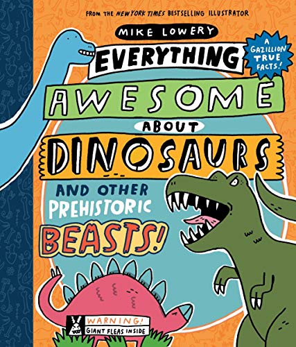 Everything Awesome About Dinosaurs and Other Prehistoric Beasts [Hardcover]