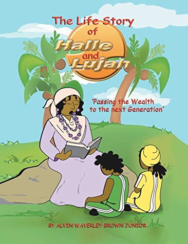 Life Story of Halle and Lujah  Passing the Wealth of the next Generation [Paperback]