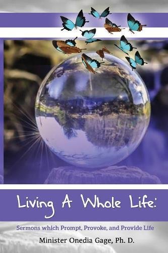 Living A Whole Life Sermons Which Prompt, Provoke, And Promote Life [Paperback]