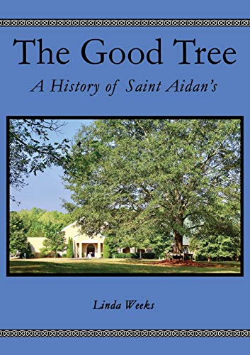 The Good Tree A History of Saint Aidans [Paperback]