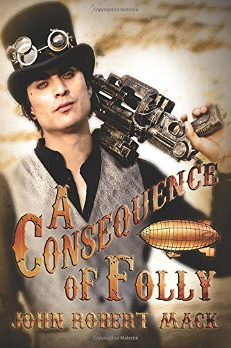 A Consequence Of Folly (the Zen Bastard Adventures) (volume 1) [Paperback]