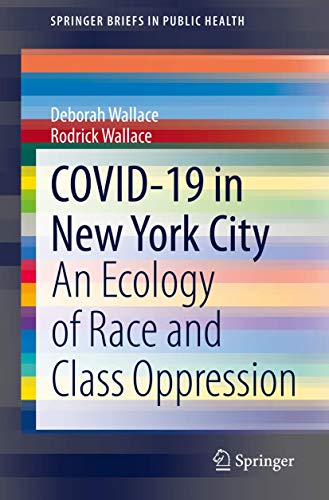 COVID-19 in New York City An Ecology of Race and Class Oppression [Paperback]