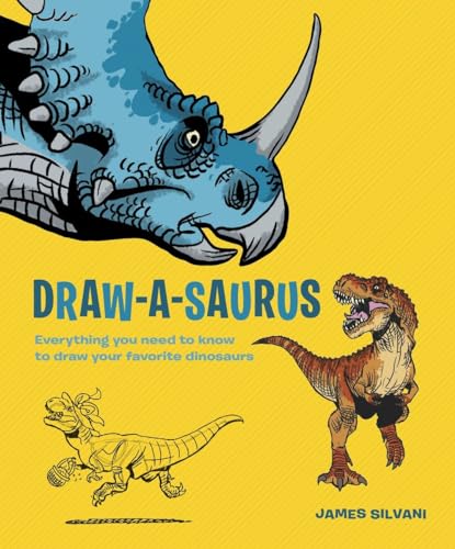 Draw-A-Saurus Everything You Need to Know to Draw Your Favorite Dinosaurs [Paperback]