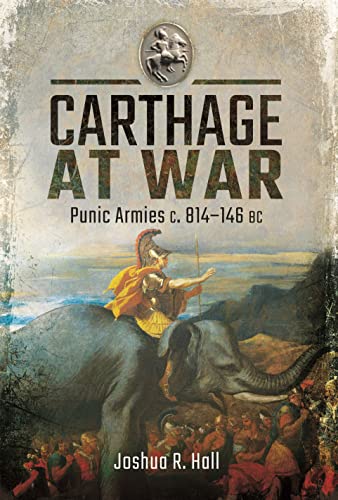 Carthage at War Punic Armies c. 814146 BC [Hardcover]