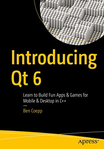 Introducing Qt 6 Learn to Build Fun Apps &amp Games for Mobile &amp Desktop i [Paperback]