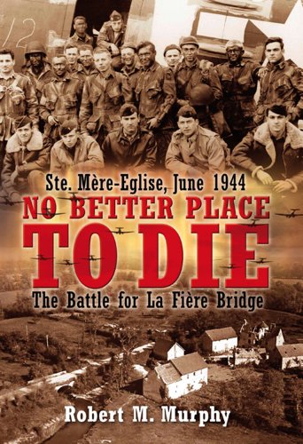 No Better Place to Die Ste-Mere Eglise, June 1944The Battle for la Fiere Bridg [Paperback]