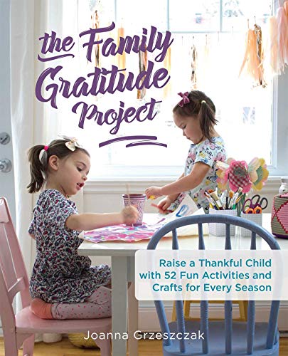 The Family Gratitude Project Raise a Thankful Child with 52 Fun Activities and  [Paperback]