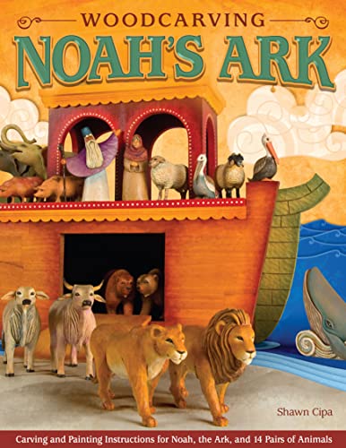Woodcarving Noah's Ark Carving and Painting Instructions for Noah, the Ark, and [Paperback]
