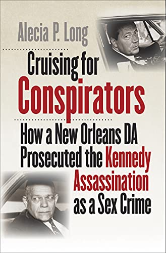 Cruising for Conspirators How a New Orleans DA Prosecuted the Kennedy Assassina [Hardcover]