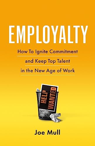 Employalty How to Ignite Commitment and Keep Top Talent in the New Age of Work [Paperback]