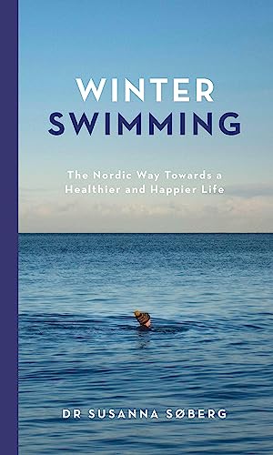 Winter Swimming The Nordic Way Towards a Healthier and Happier Life [Hardcover]