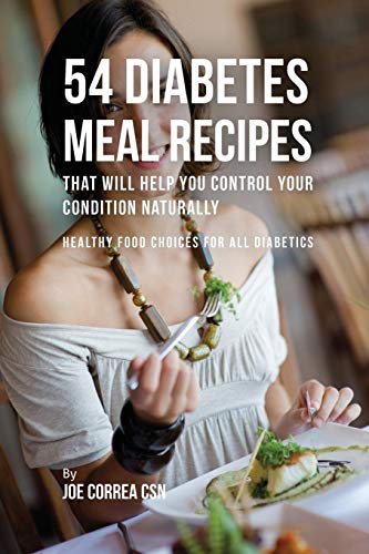 54 Diabetes Meal Recipes That Will Help You Control Your Condition Naturally He [Paperback]