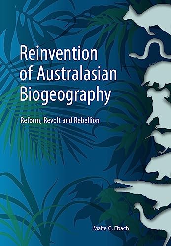 Reinvention of Australasian Biogeography Reform, Revolt and Rebellion [Paperback]