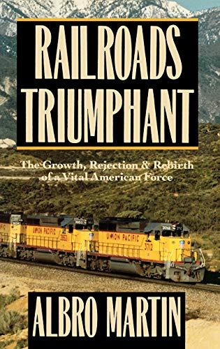 Railroads Triumphant The Growth, Rejection, and Rebirth of a Vital American For [Hardcover]