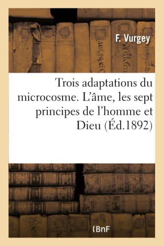 Trois Adaptations Du Microcosme. L'Ame, Les Sept Principes De L'Homme Et Dieu