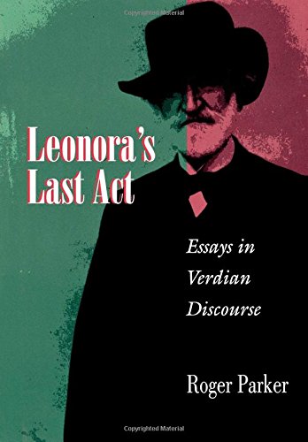 Leonora's Last Act Essays in Verdian Discourse [Hardcover]