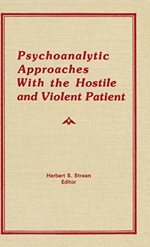 Psychoanalytic Approaches With the Hostile and Violent Patient [Hardcover]