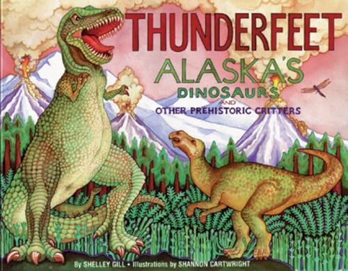 Thunderfeet Alaska's Dinosaurs and Other Prehistoric Critters [Paperback]