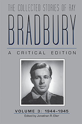 The Collected Stories Of Ray Bradbury A Critical Edition, Volume 3, 1944-1945 [Hardcover]
