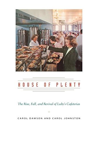 House Of Plenty The Rise, Fall, And Revival Of Luby's Cafeterias [Paperback]