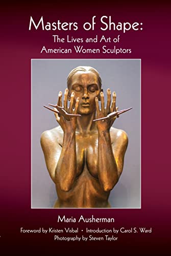 Masters of Shape The Lives and Art of American Women Sculptors [Paperback]