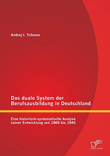 Duale System der Berufsausbildung in Deutschland  Eine Historisch-Systematische [Paperback]