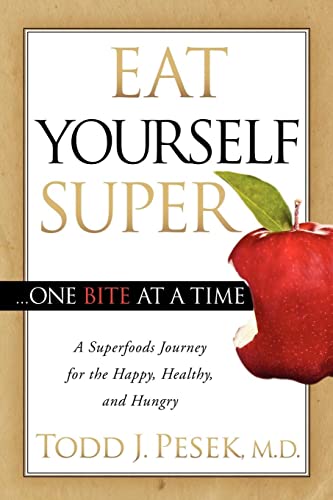 Eat Yourself Super One Bite at a Time A Superfoods Journey for the Happy, Healt [Paperback]