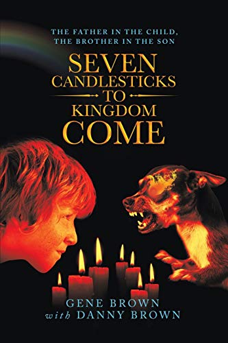 Seven Candlesticks to Kingdom Come  The Father in the Child, the Brother in the [Paperback]