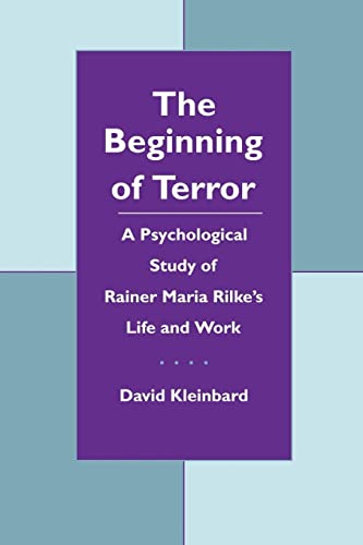 The Beginning of Terror A Psychological Study of Rainer Maria Rilke's Life and  [Paperback]