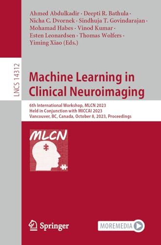 Machine Learning in Clinical Neuroimaging 6th International Workshop, MLCN 2023 [Paperback]